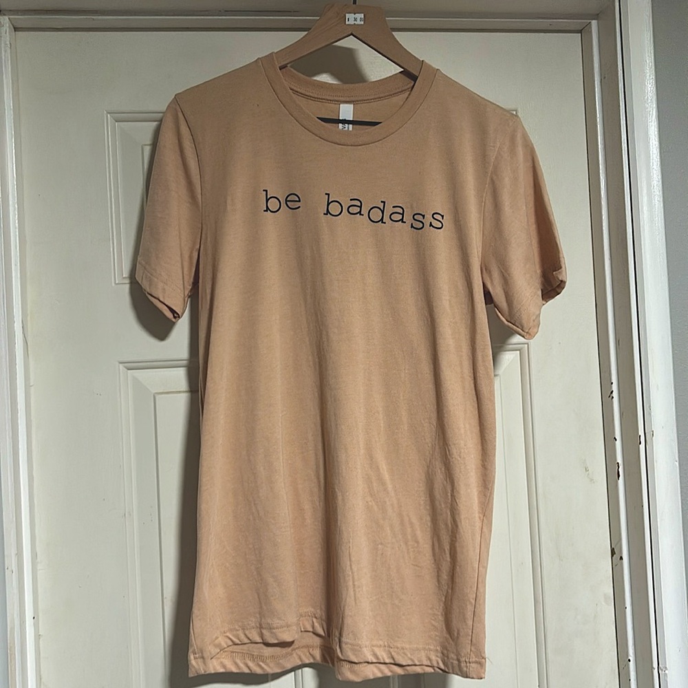 Be badass tshirt